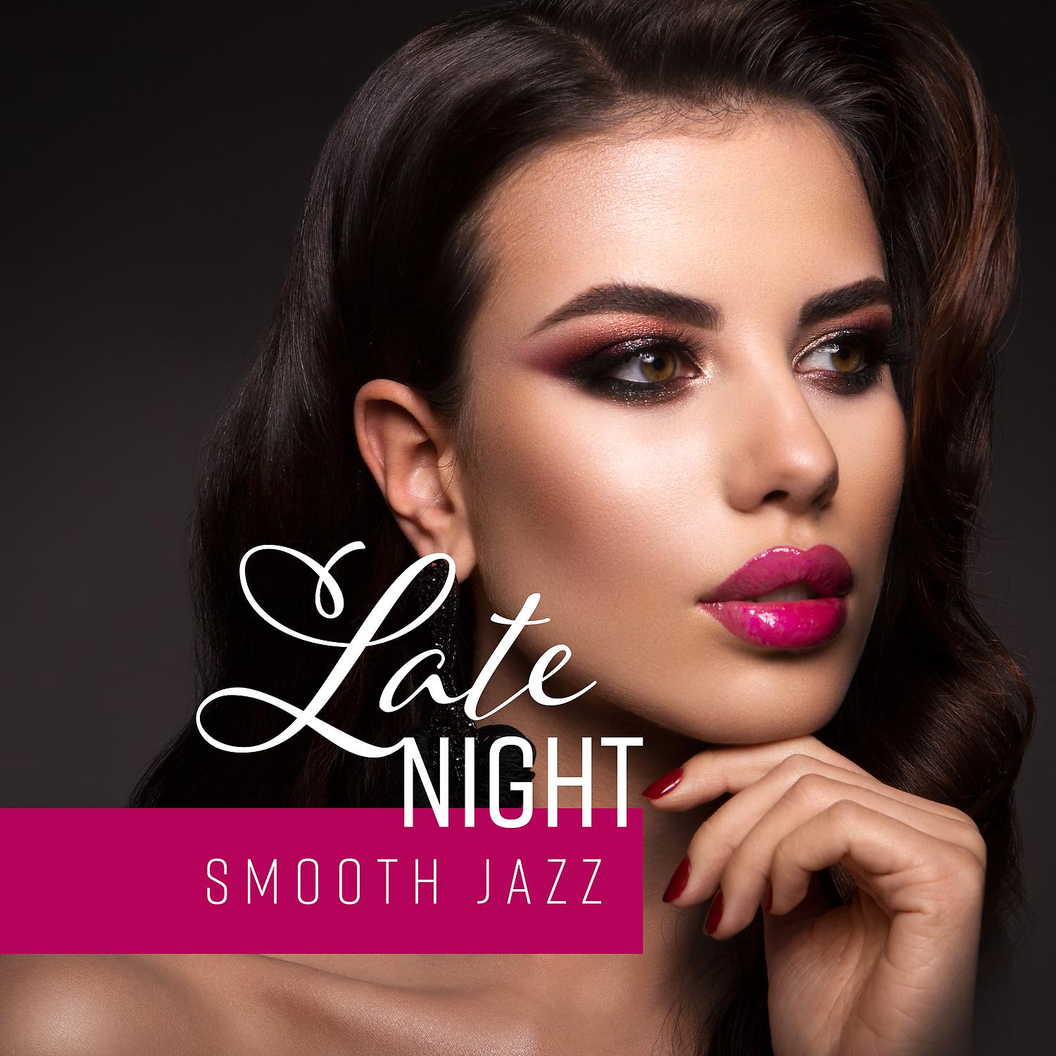 Постер альбома Late Night – Smooth Jazz: Midnight Session with Most Seductive & Romantic Jazz