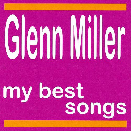 Постер альбома My Best Songs - Glenn Miller and His Orchestra
