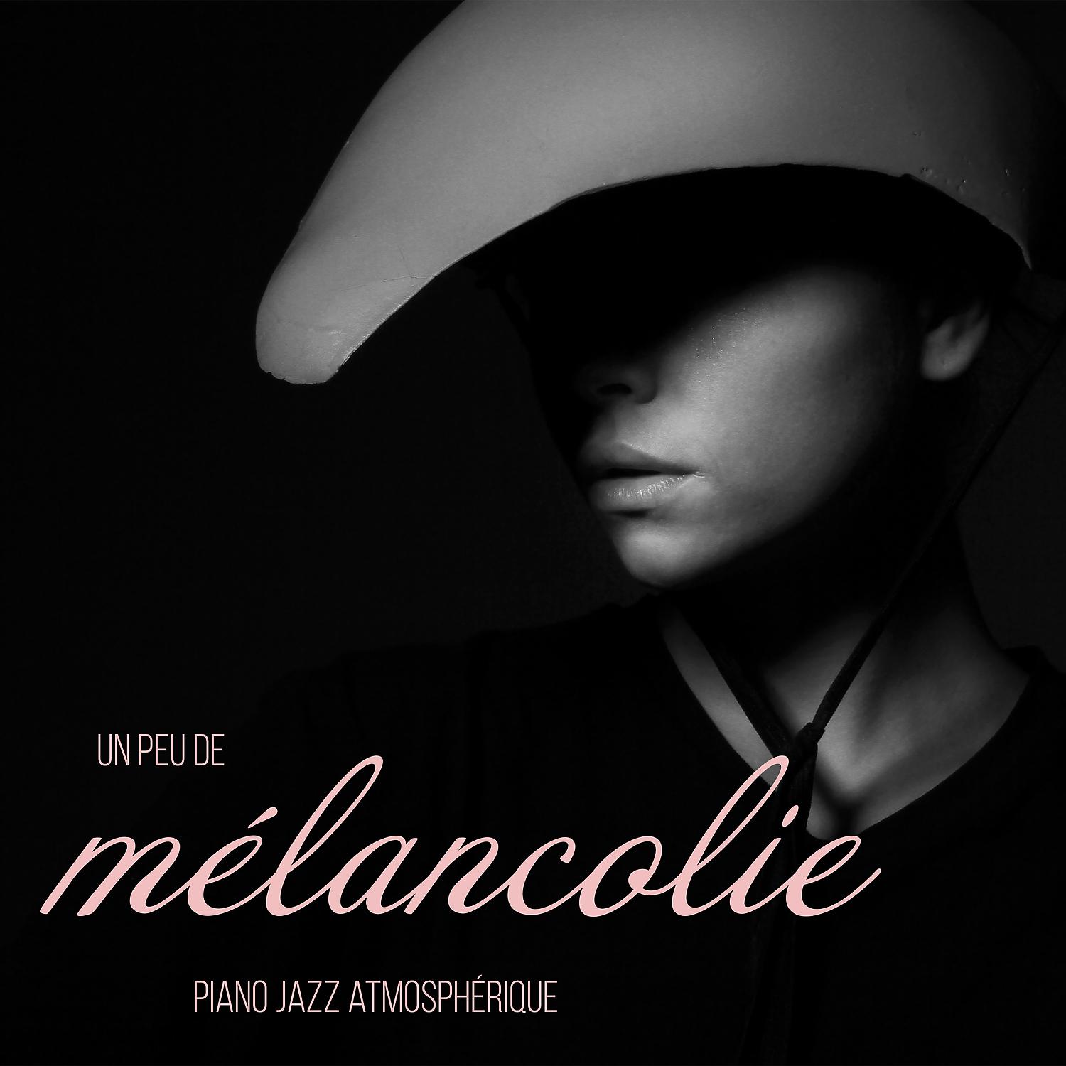 Постер альбома Un peu de mélancolie: Piano jazz atmosphérique, Réflexion et rêverie