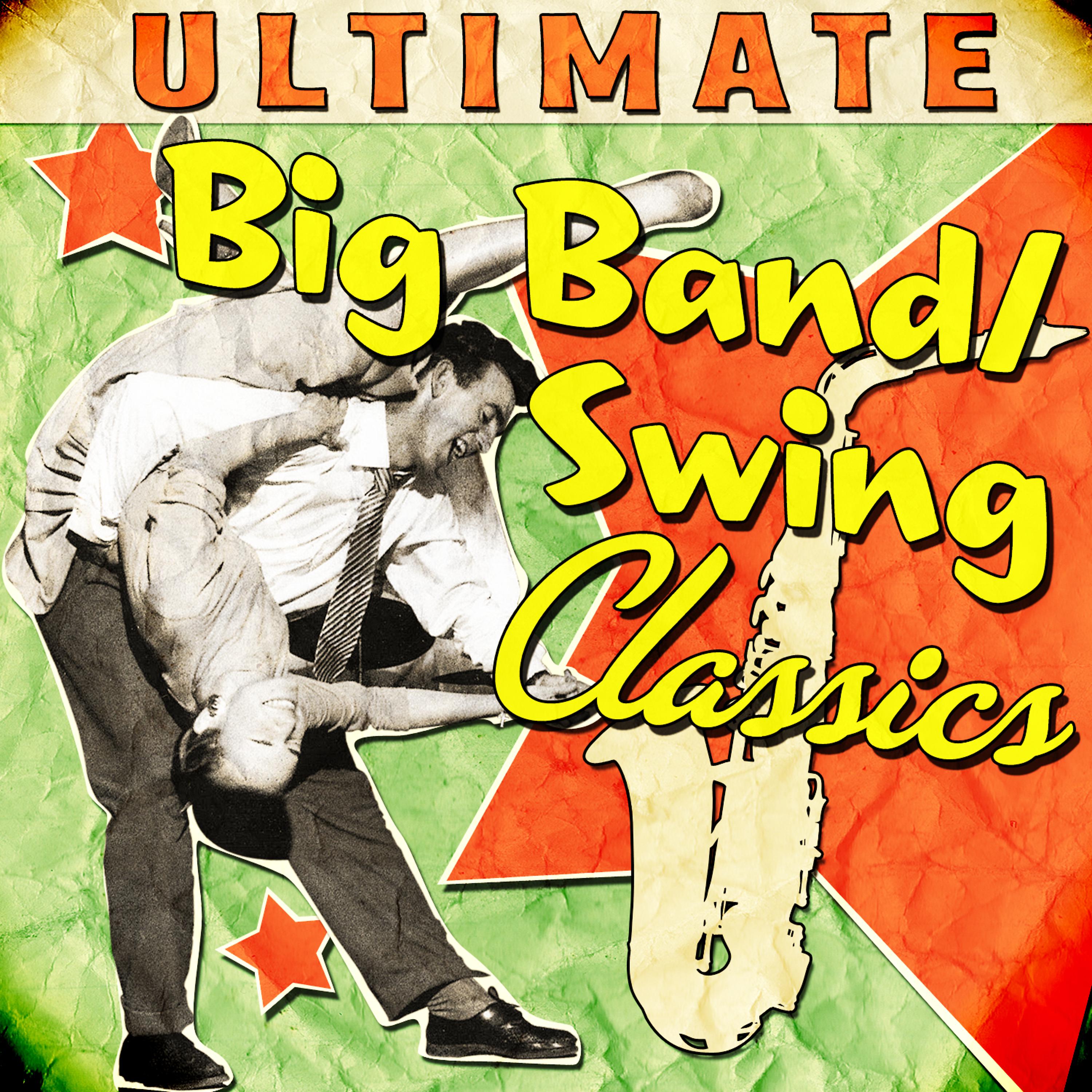 Постер альбома Ultimate Big Band & Swing Classics