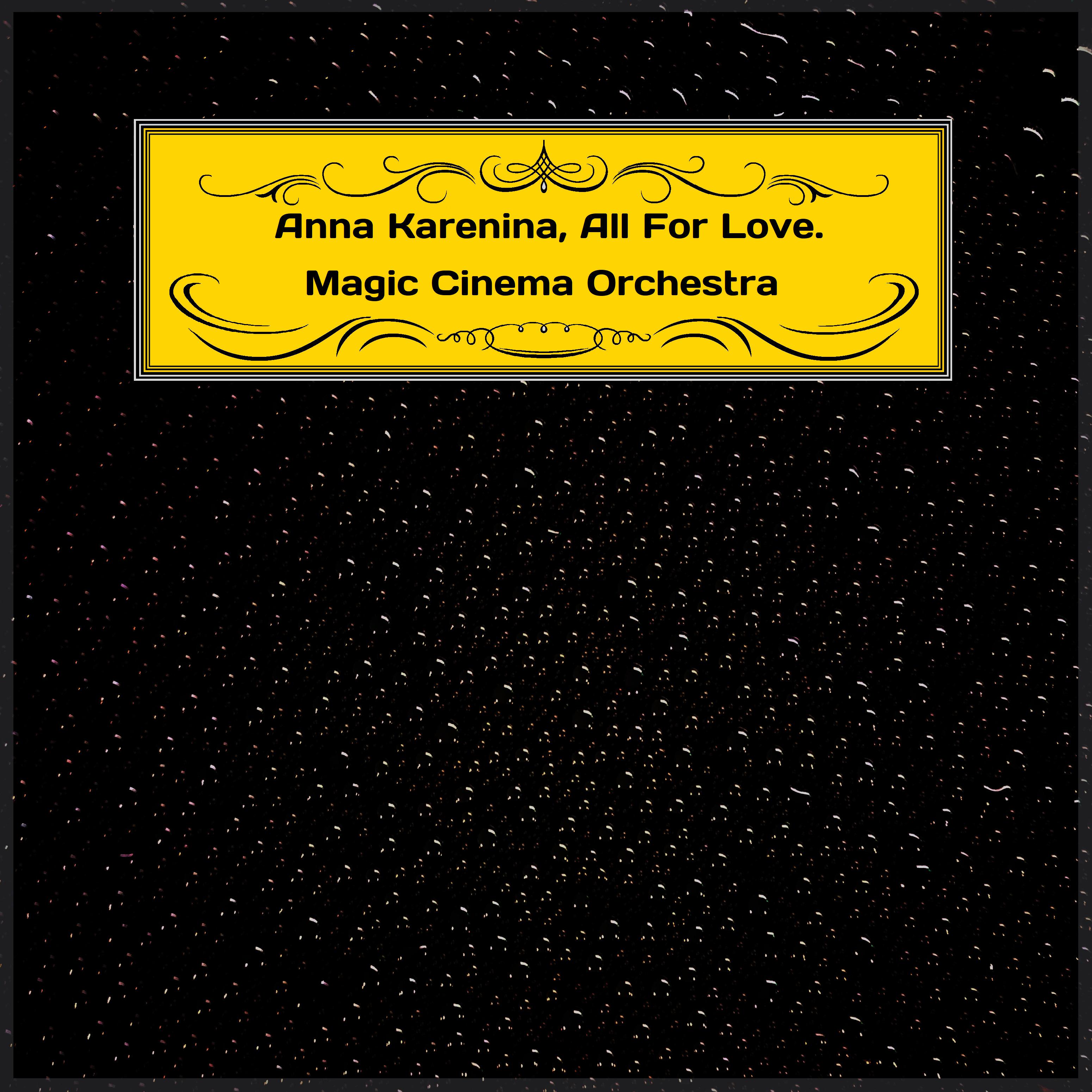 Постер альбома Anna Karenina, All For Love. Magic Cinema Orchestra