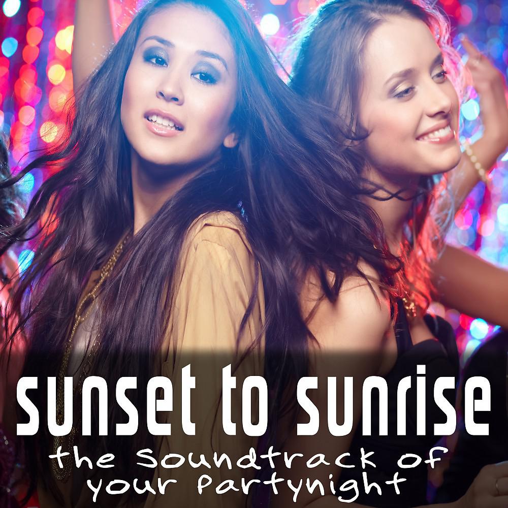 Постер альбома Sunset to Sunrise - The Soundtrack of Your Partynight