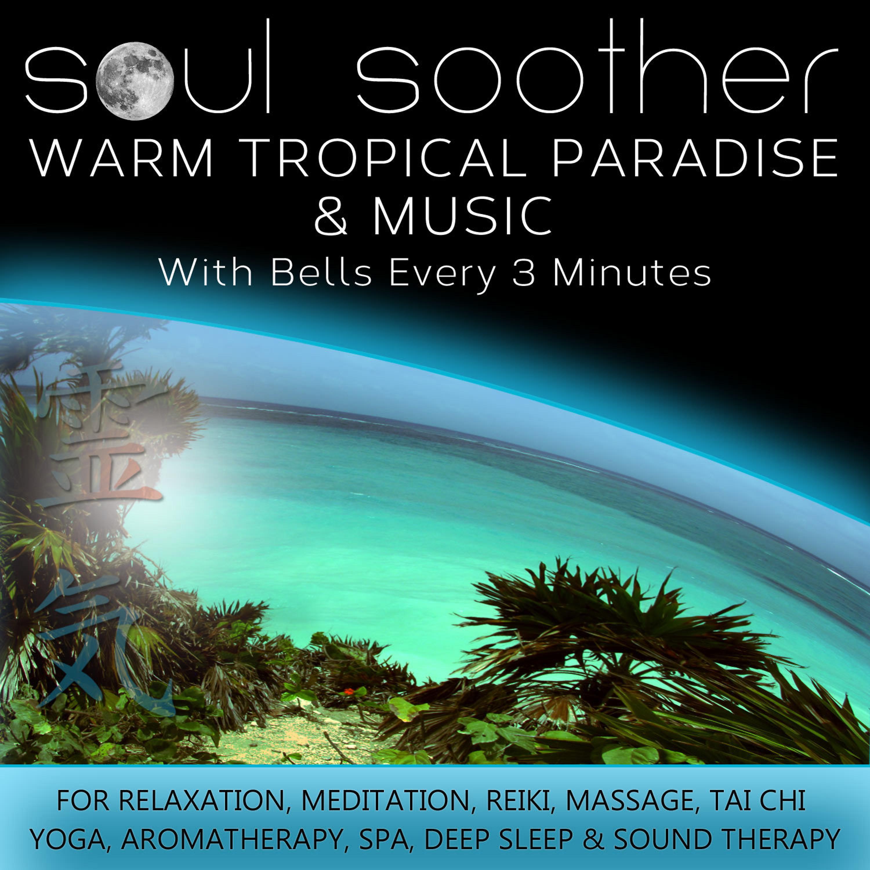 Постер альбома Warm Tropical Paradise and Music - With Bells Every 3 Minutes for Relaxation, Meditation, Reiki, Massage, Tai Chi, Yoga, Aromatherapy, Spa, Deep Sleep and Sound Therapy