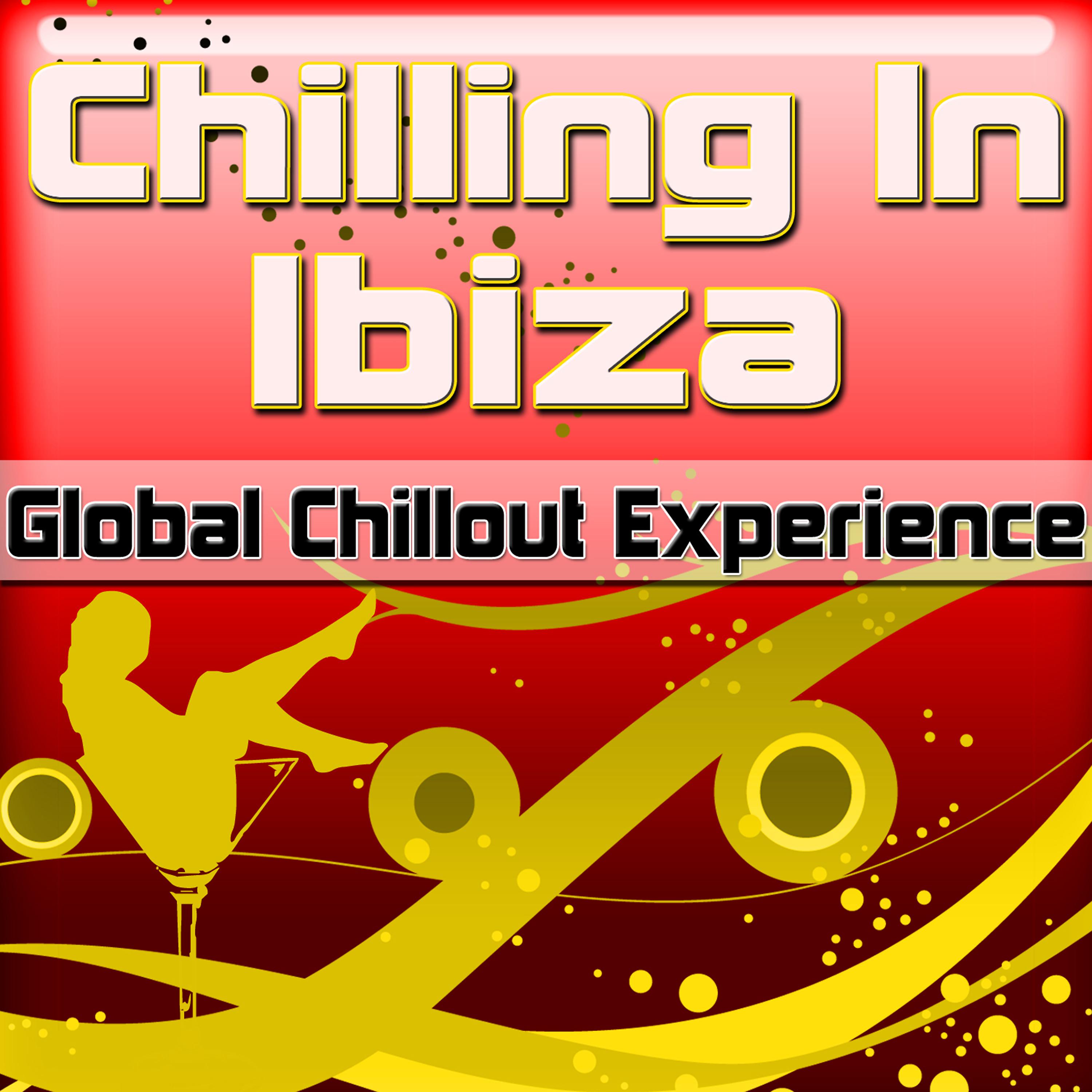 Постер альбома Chilling in Ibiza: Global Chillout Experience (Chill Lounge Edition)