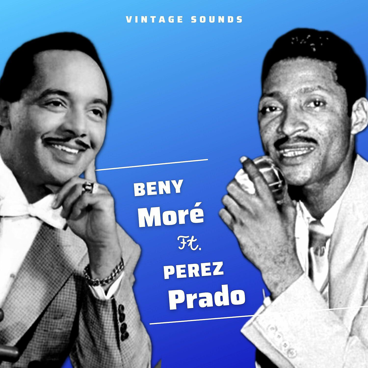 Постер альбома Beny Moré Ft. Perez Prado - Vintage Sounds