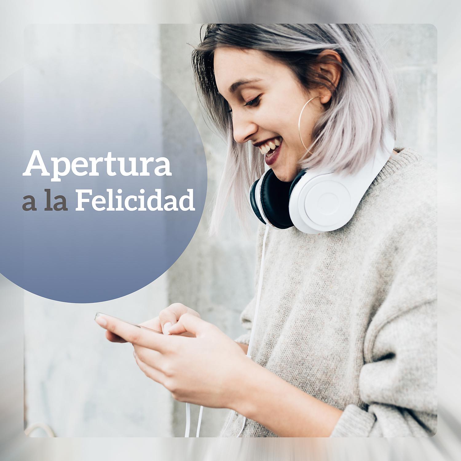 Постер альбома Apertura a la Felicidad – Energía Interna, Espíritu Creativo, Mente Libre, Serenidad, Relaxation, Zen Meditacion