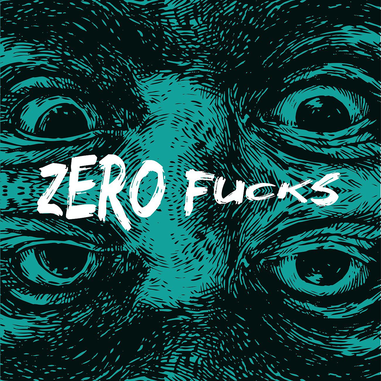 Постер альбома Zero Fucks