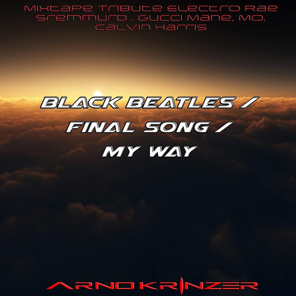 Постер альбома Black Beatles / Final Song / My Way (Tribute Electro Rae Sremmurd , Gucci Mane, Mo, Calvin Harris)