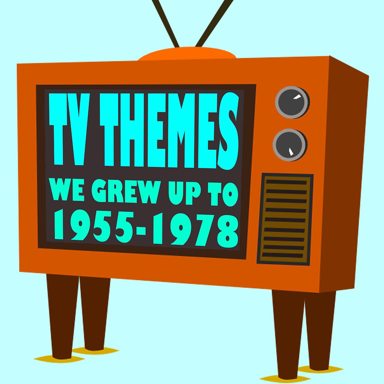 Постер альбома TV Themes We Grew Up To 1955-1978