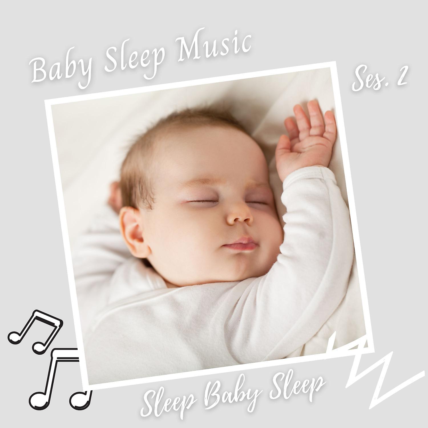 Постер альбома Sleep Baby Sleep: Baby Sleep Music Ses. 2