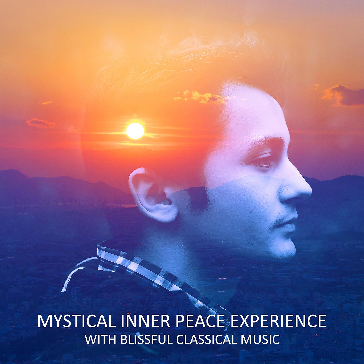Постер альбома Mystical Inner Peace Experience with Blissful Classical Music