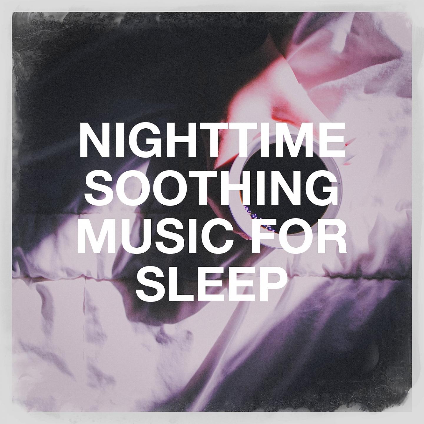 Постер альбома Nighttime Soothing Music for Sleep