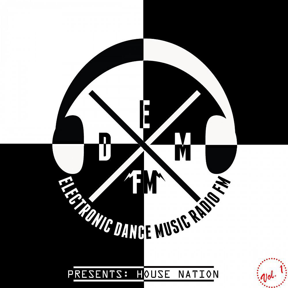 Постер альбома Electronic Dance Music Radio Fm Presents: House Nation, Vol. 1