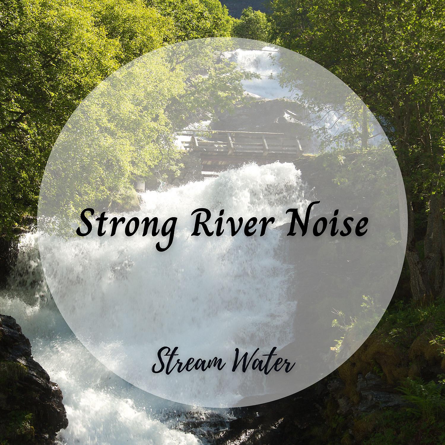 Постер альбома Stream Water: Strong River Noise
