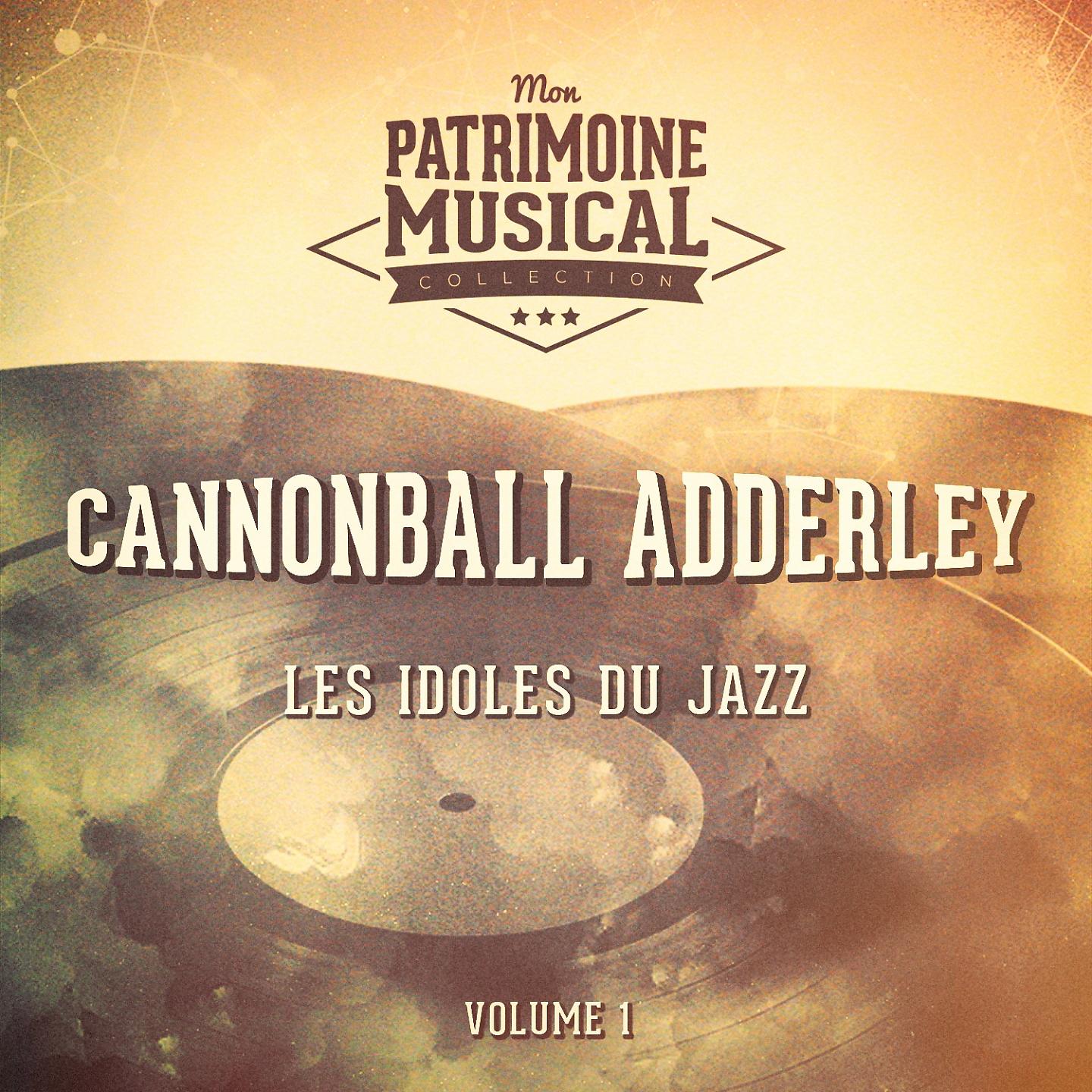 Постер альбома Les idoles du Jazz : Cannonball Adderley, Vol. 1