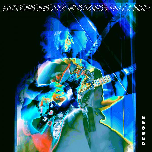 Постер альбома AUTONOMOUS FUCKING MACHINE