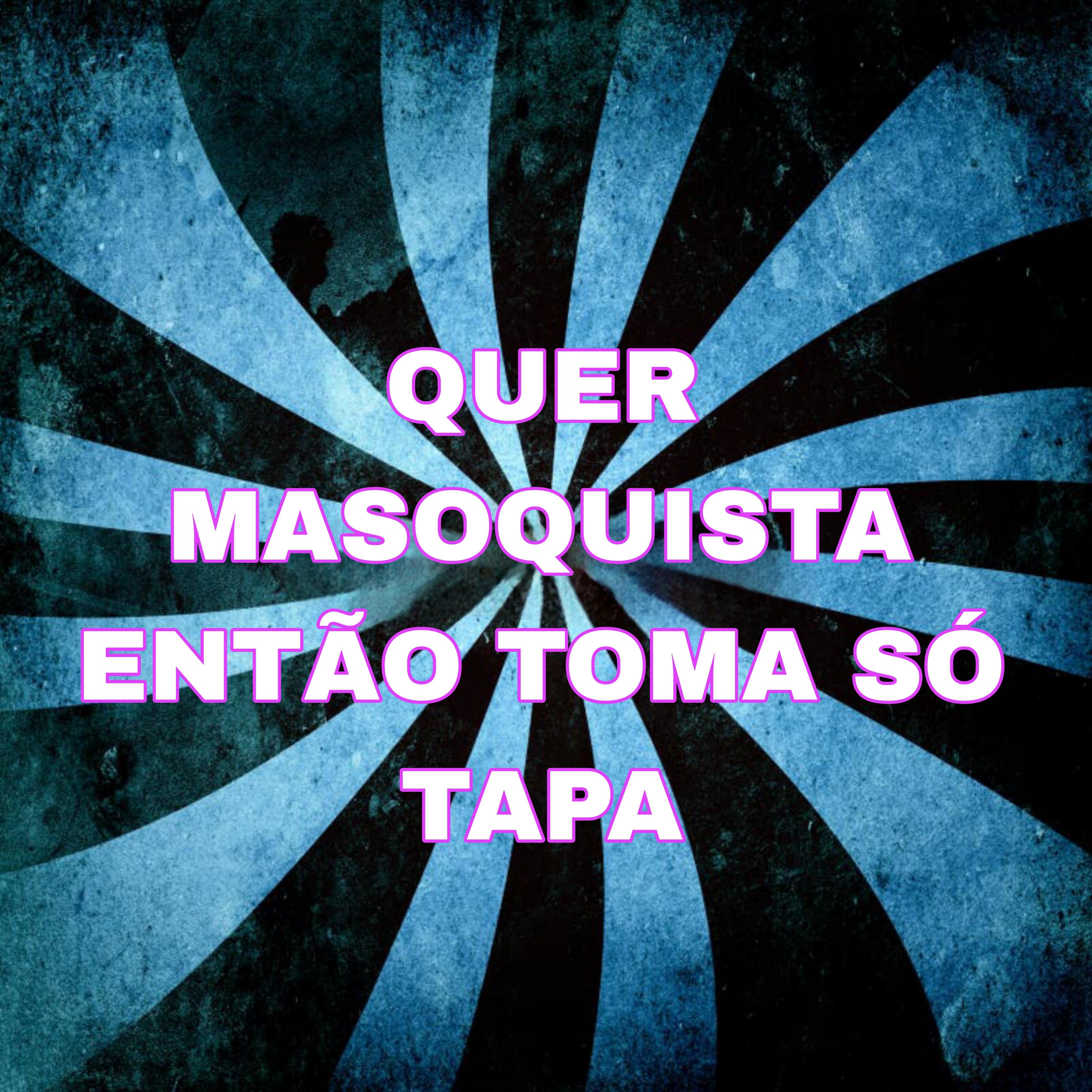 Постер альбома Quer Masoquista Então Toma Só Tapa