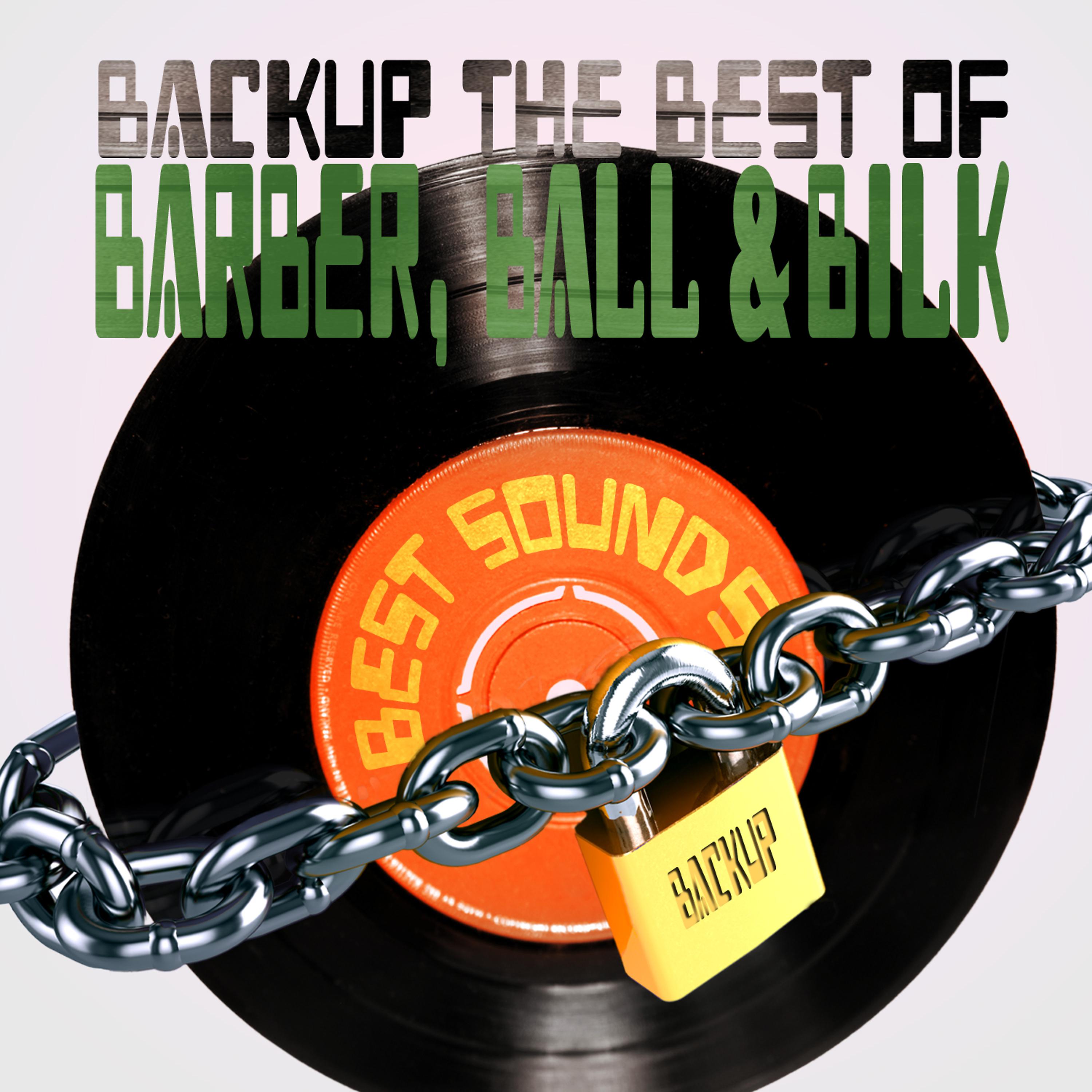 Постер альбома Backup the Best of Barber, Ball & Bilk