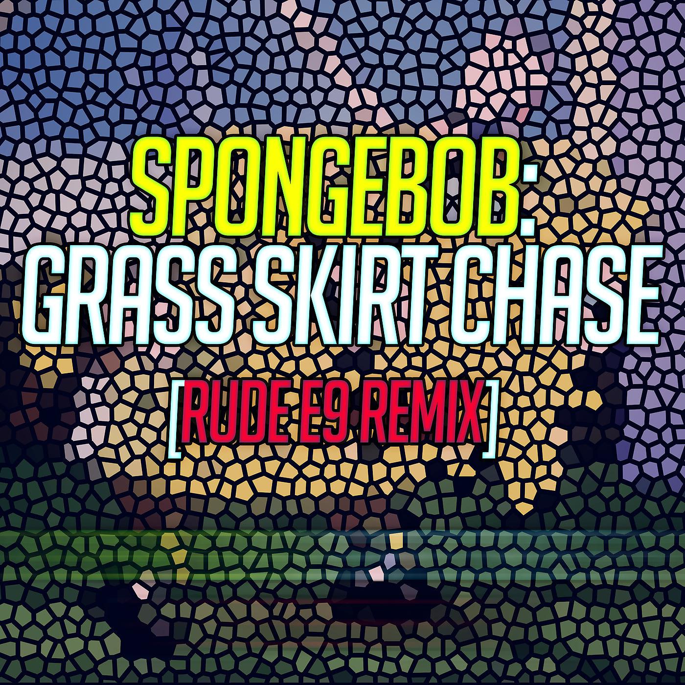 Постер альбома SpongeBob: Grass Skirt Chase - [Rude E9 Remix]