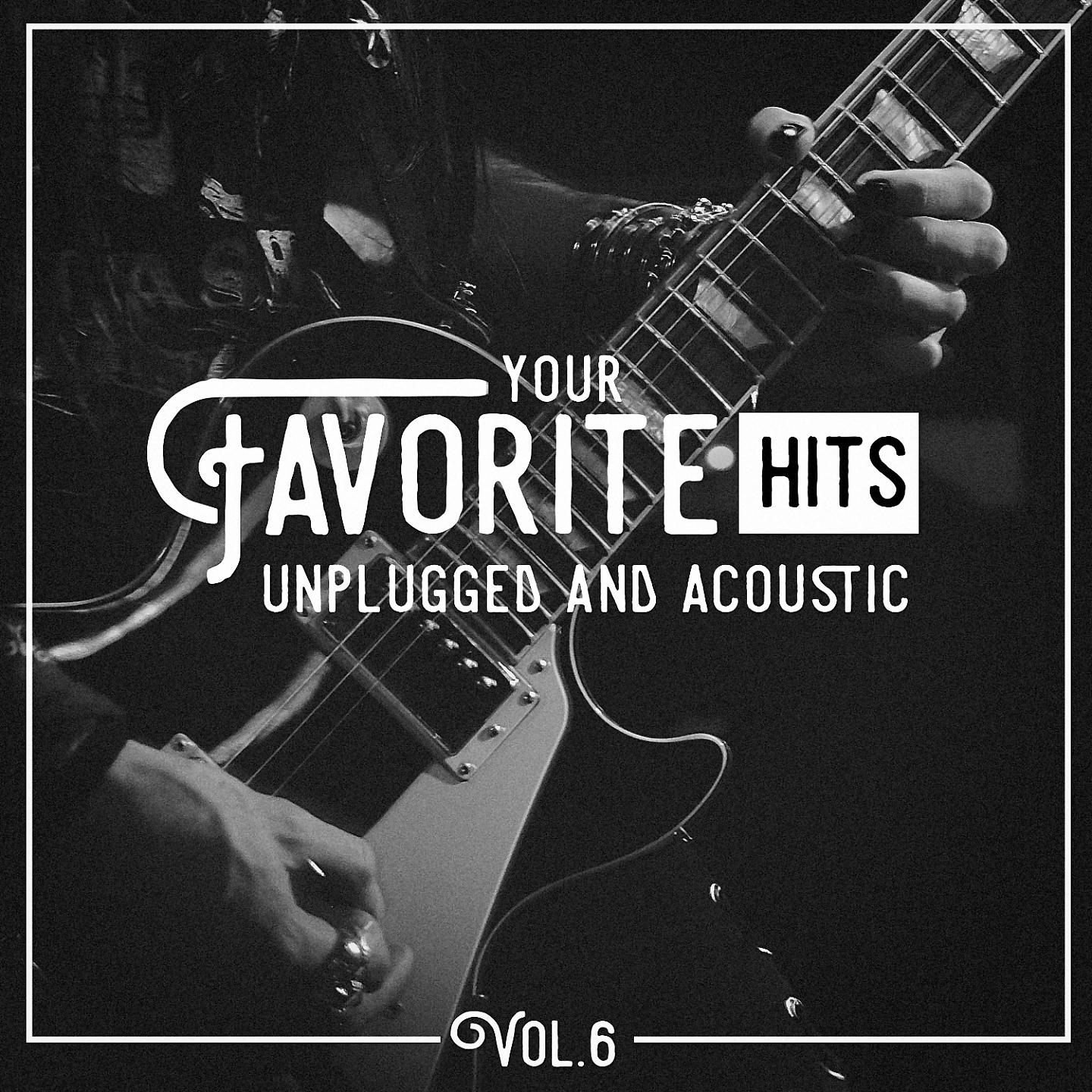 Постер альбома Your Favorite Hits Unplugged and Acoustic, Vol. 6