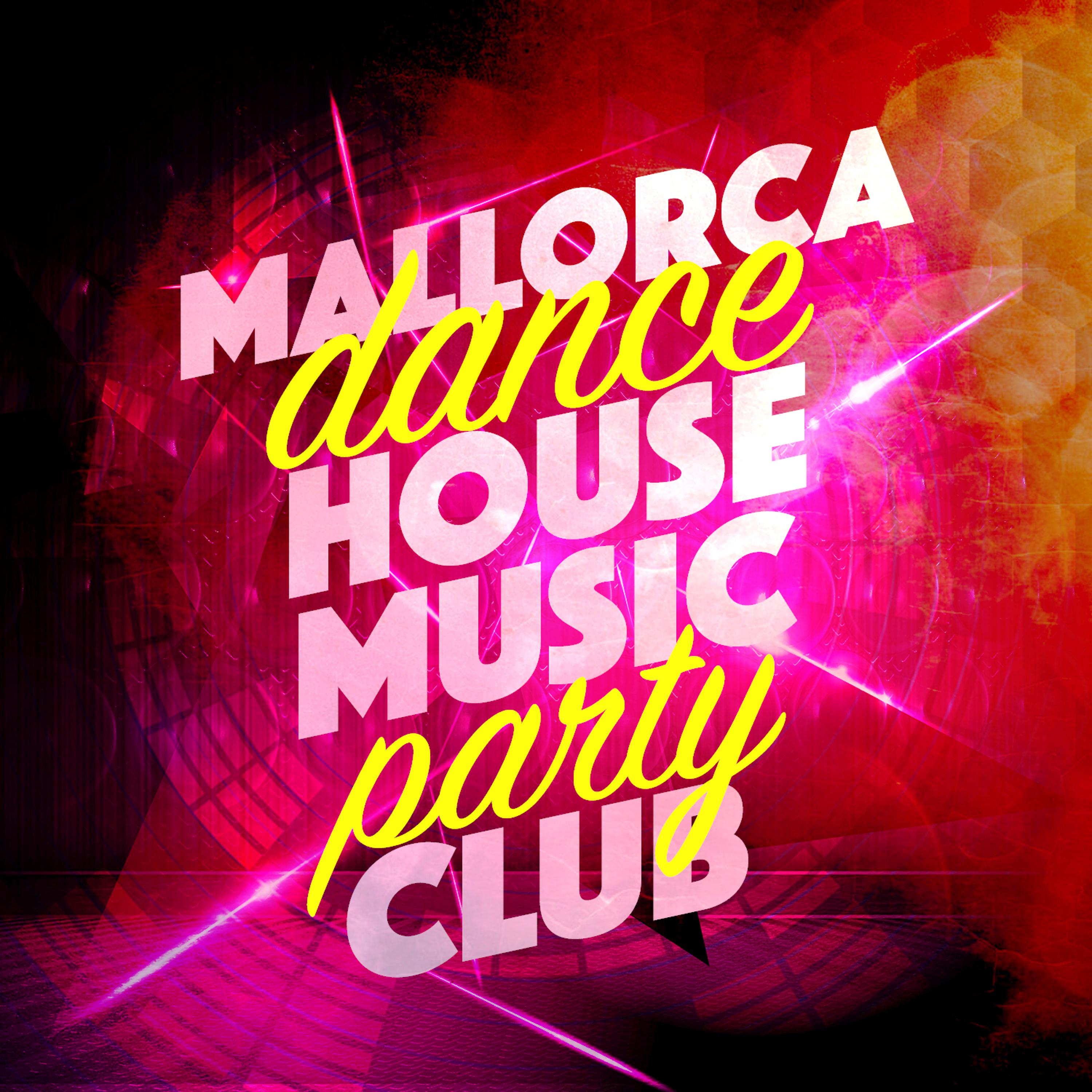 Постер альбома Mallorca Dance House Music Party Club