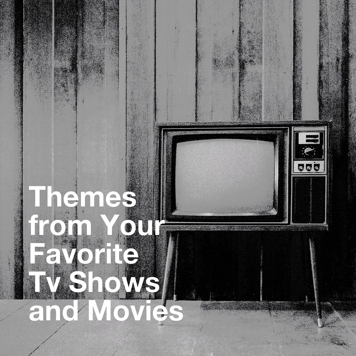 Постер альбома Themes from Your Favorite Tv Shows and Movies