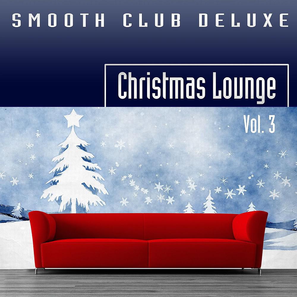 Постер альбома Smooth Club Deluxe - Christmas Lounge, Vol. 3