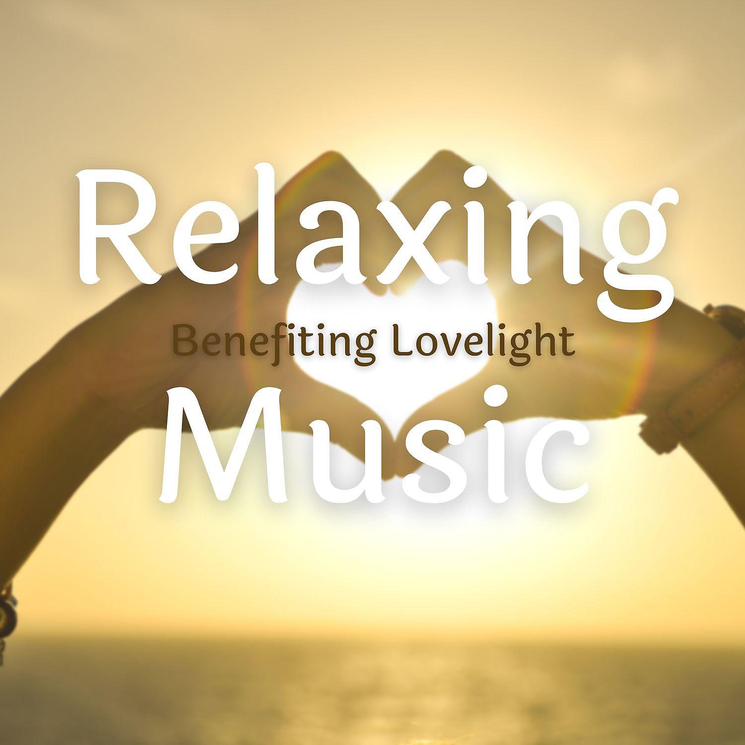 Постер альбома Relaxing Music Benefiting Lovelight