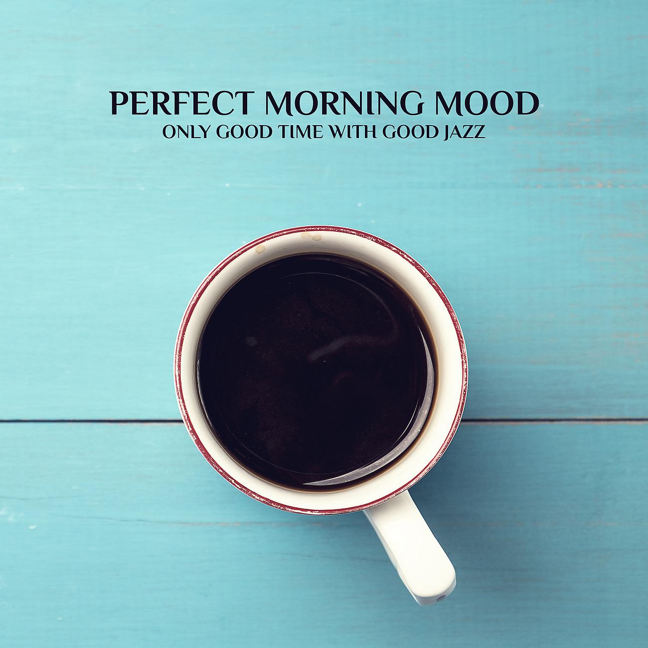 Постер альбома Perfect Morning Mood - Only Good Time with Good Jazz