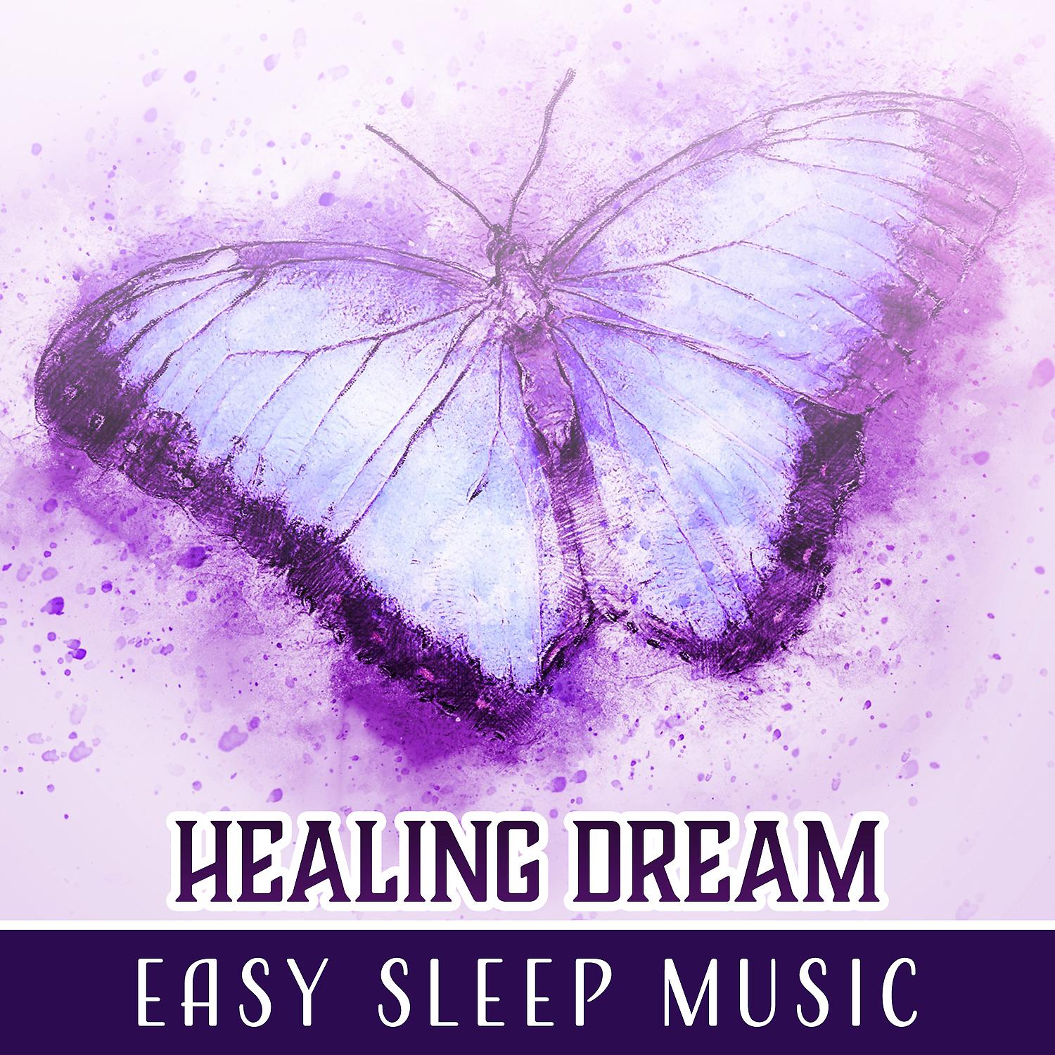 Постер альбома Healing Dream – Easy Sleep Music: Evening Harmony, Astral Transition, Nice Sleep, Blissful Night, Soothing Sounds for Relaxation
