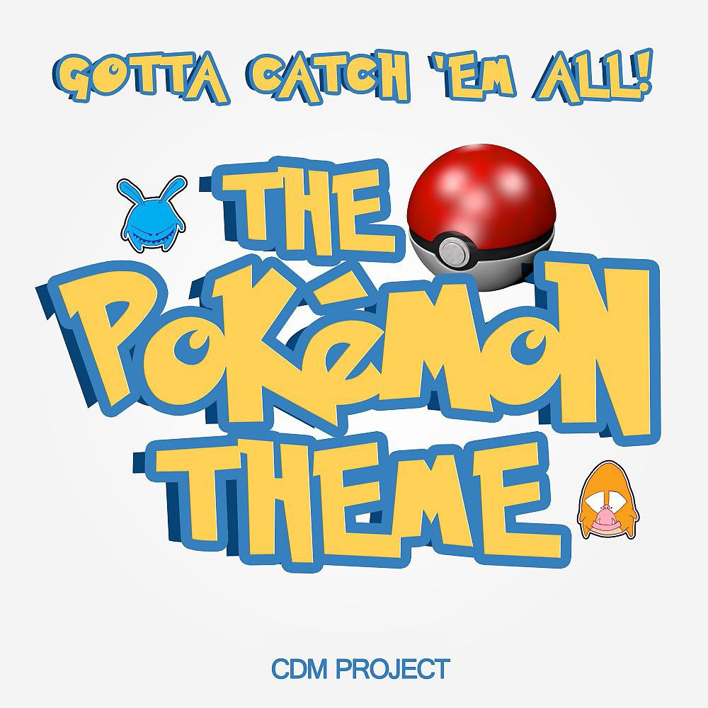 Постер альбома Gotta Catch 'Em All! The Pokémon Theme performed by CDM Project