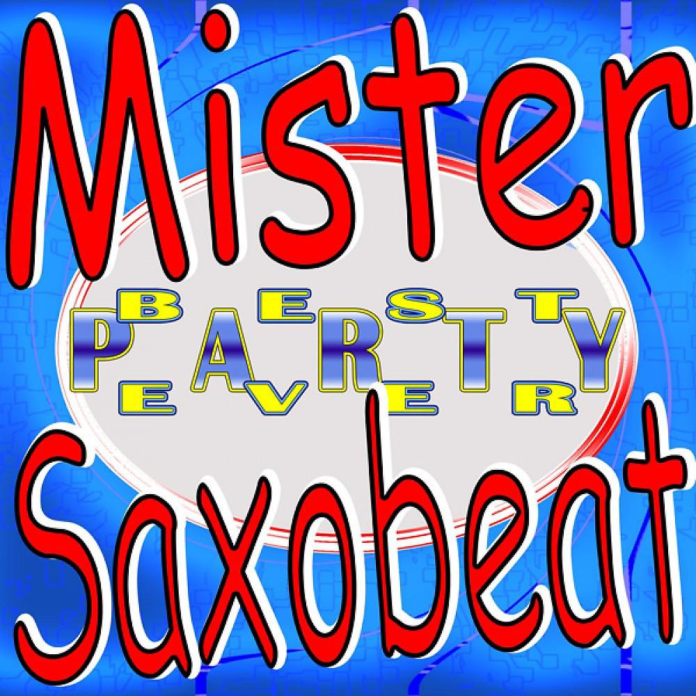 Постер альбома Mister Saxobeat Best Party Ever