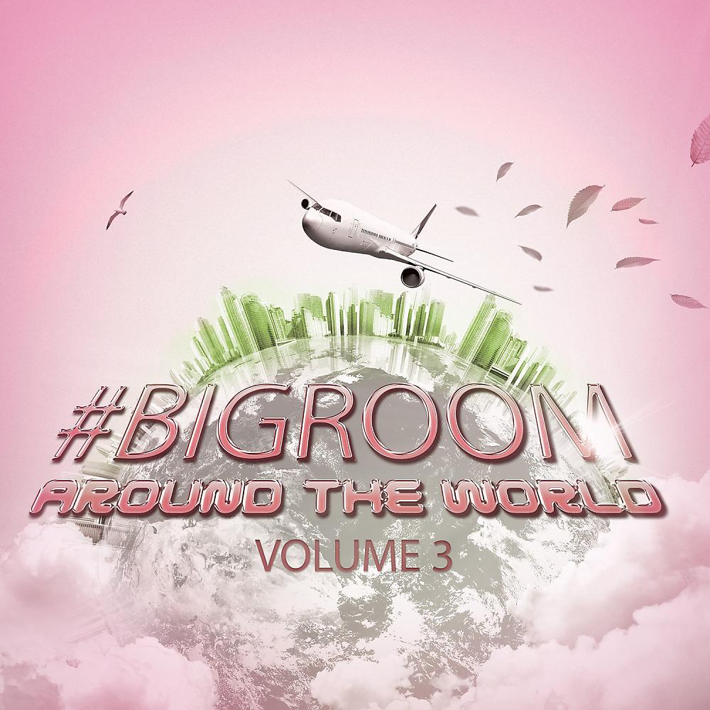 Постер альбома #Bigroom Around The World, Vol. 3