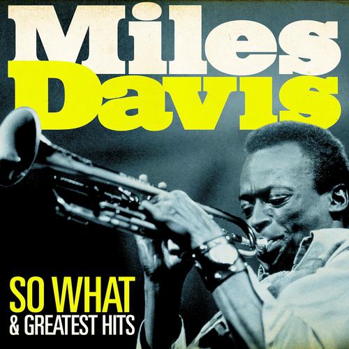 Постер альбома Miles Davis - So What and Greatest Hits (Remastered)