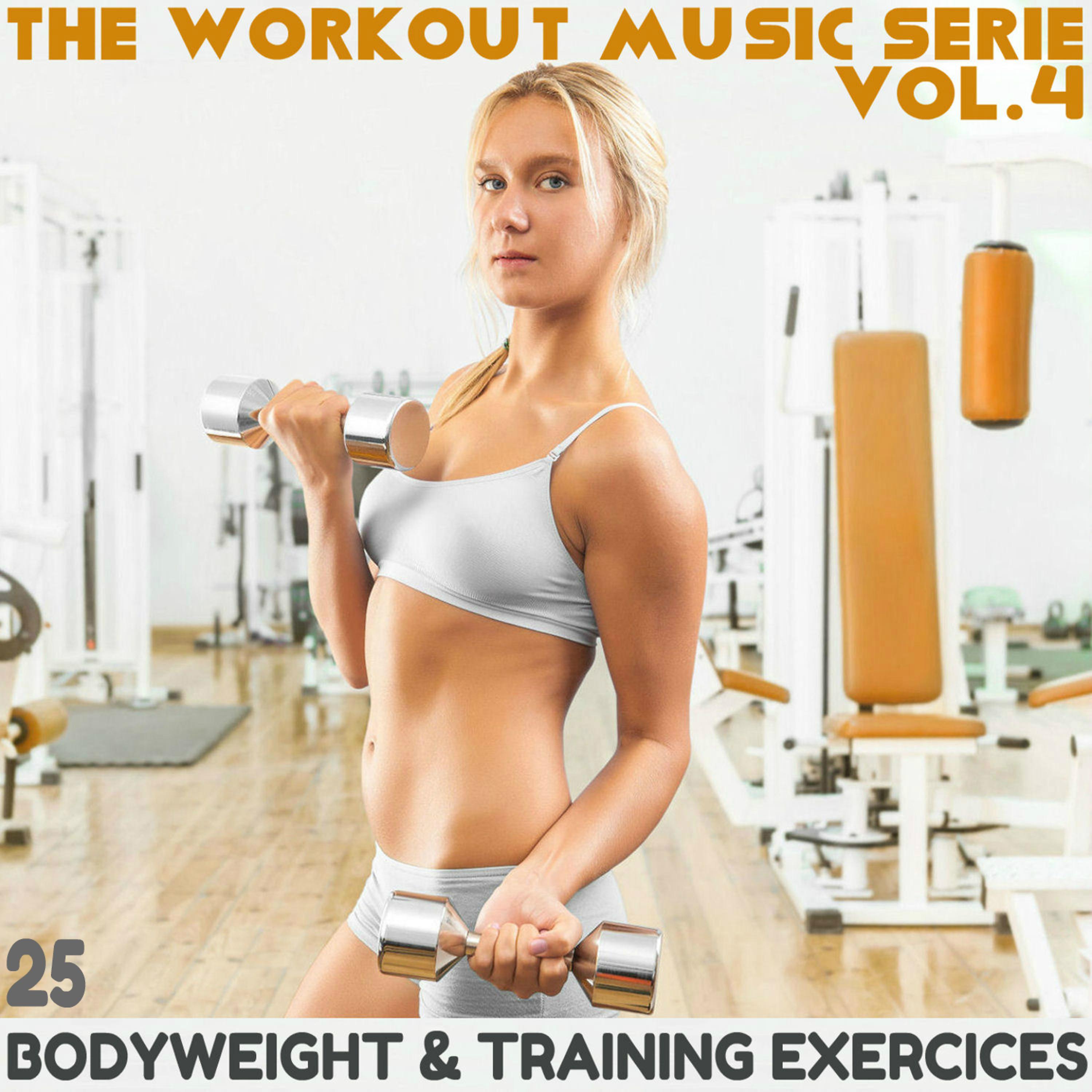 Постер альбома The Workout Music Serie, Vol. 4: 25 Bodyweight & Training Exercices