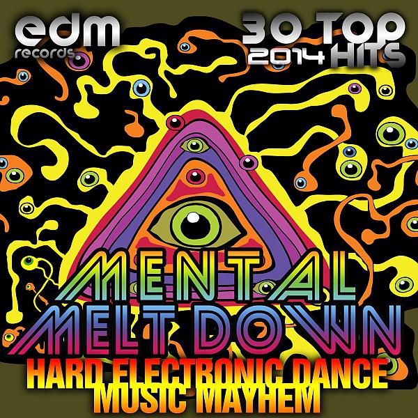 Постер альбома Mental Melt Down, Vol. 1 (Hard Electronic Dance Music Mayhem, 30 Top 2014 Hits)