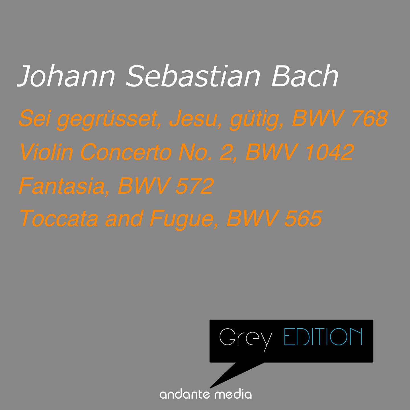 Постер альбома Grey Edition - Bach: Sei gegrüsset, Jesu, gütig, BWV 768 & Violin Concerto No. 2, BWV 1042