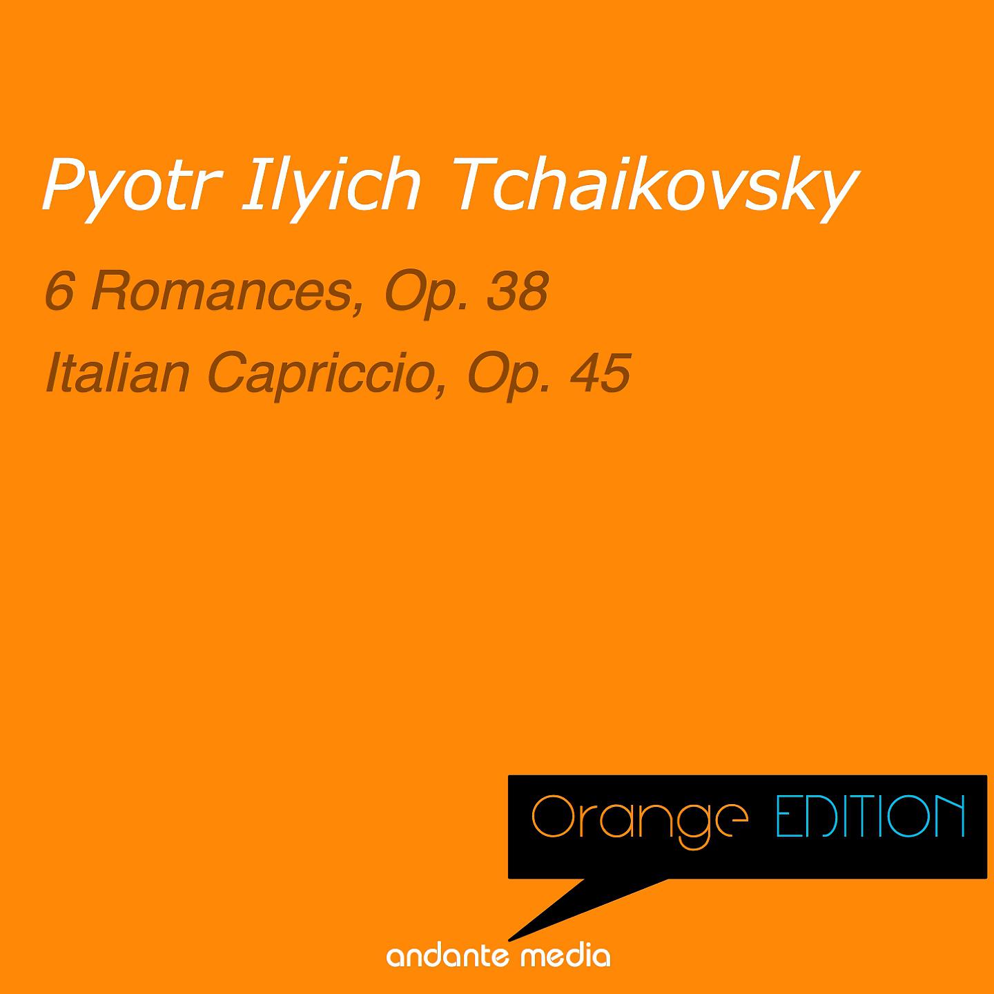 Постер альбома Orange Edition - Tchaikovsky: 6 Romances, Op. 38 & Italian Capriccio, Op. 45