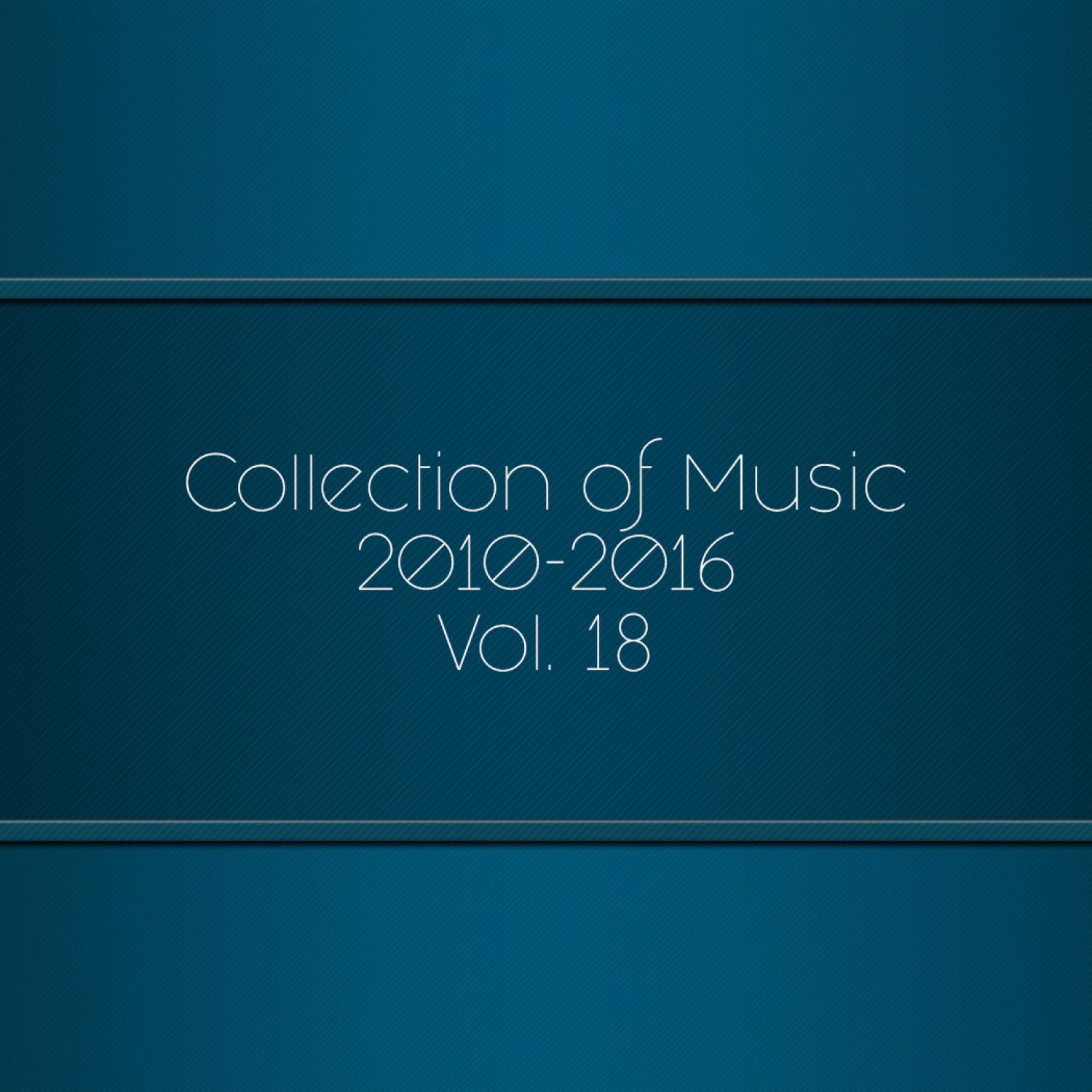 Постер альбома Collection of Music 2010-2016, Vol. 18