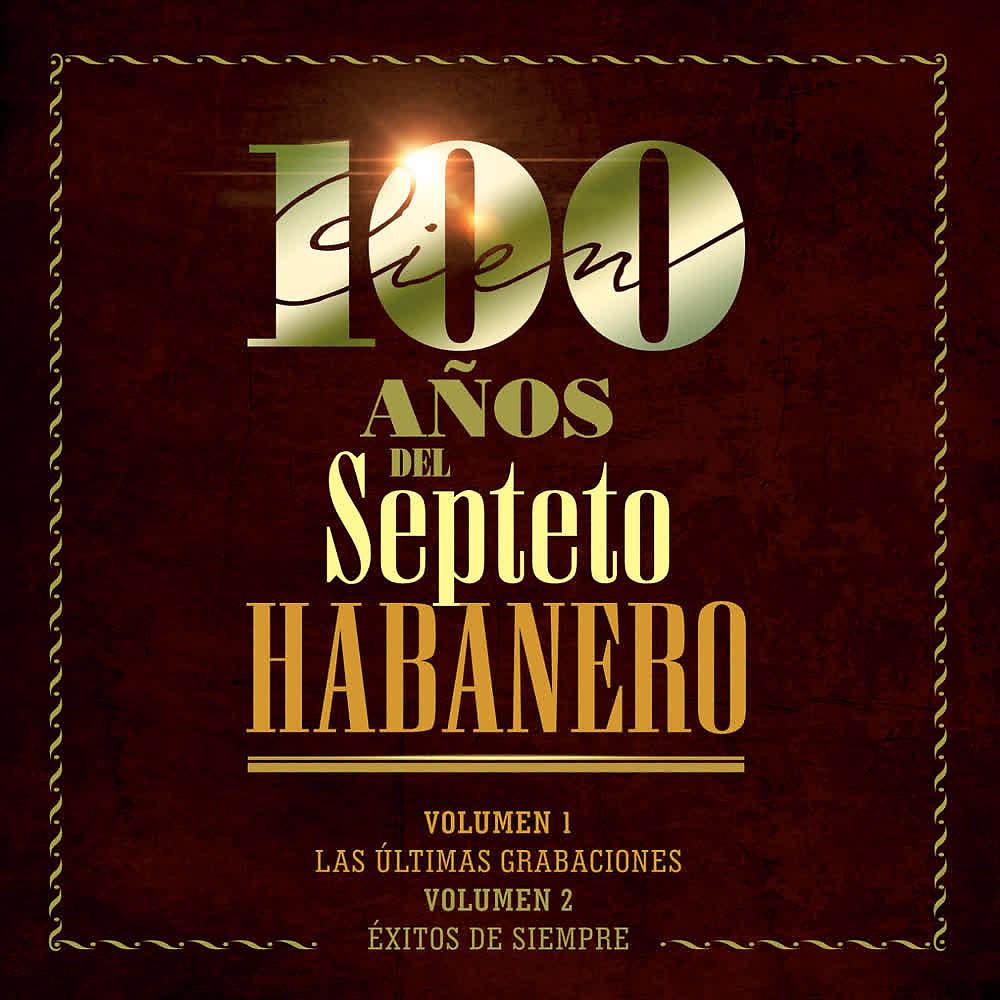 Постер альбома 100 Años del Septeto Habanero: las Últimas Grabaciones, Vol 1
