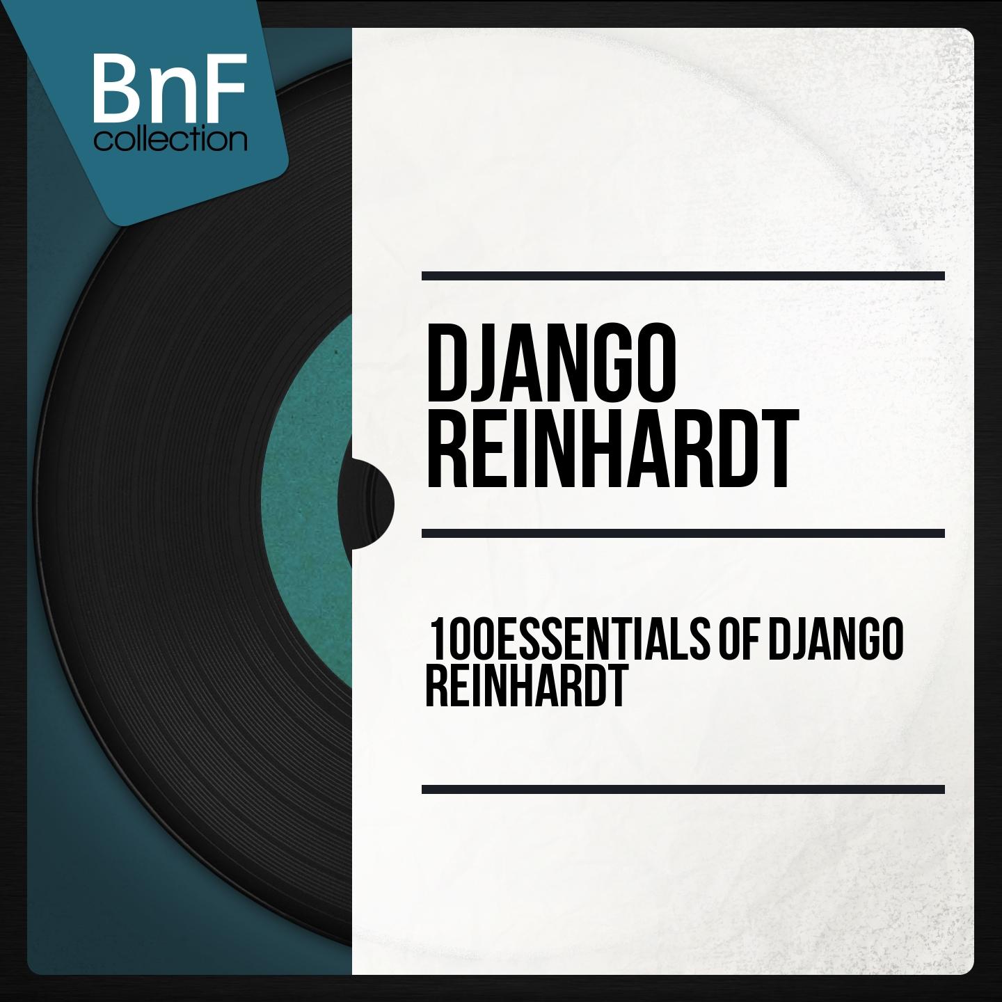 Постер альбома 100 Essentials of Django Reinhardt (Mono Version)