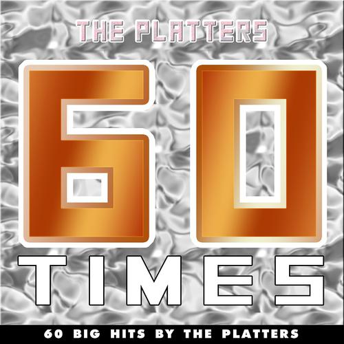 Постер альбома 60 Times (60 Big Hits By The Platters)