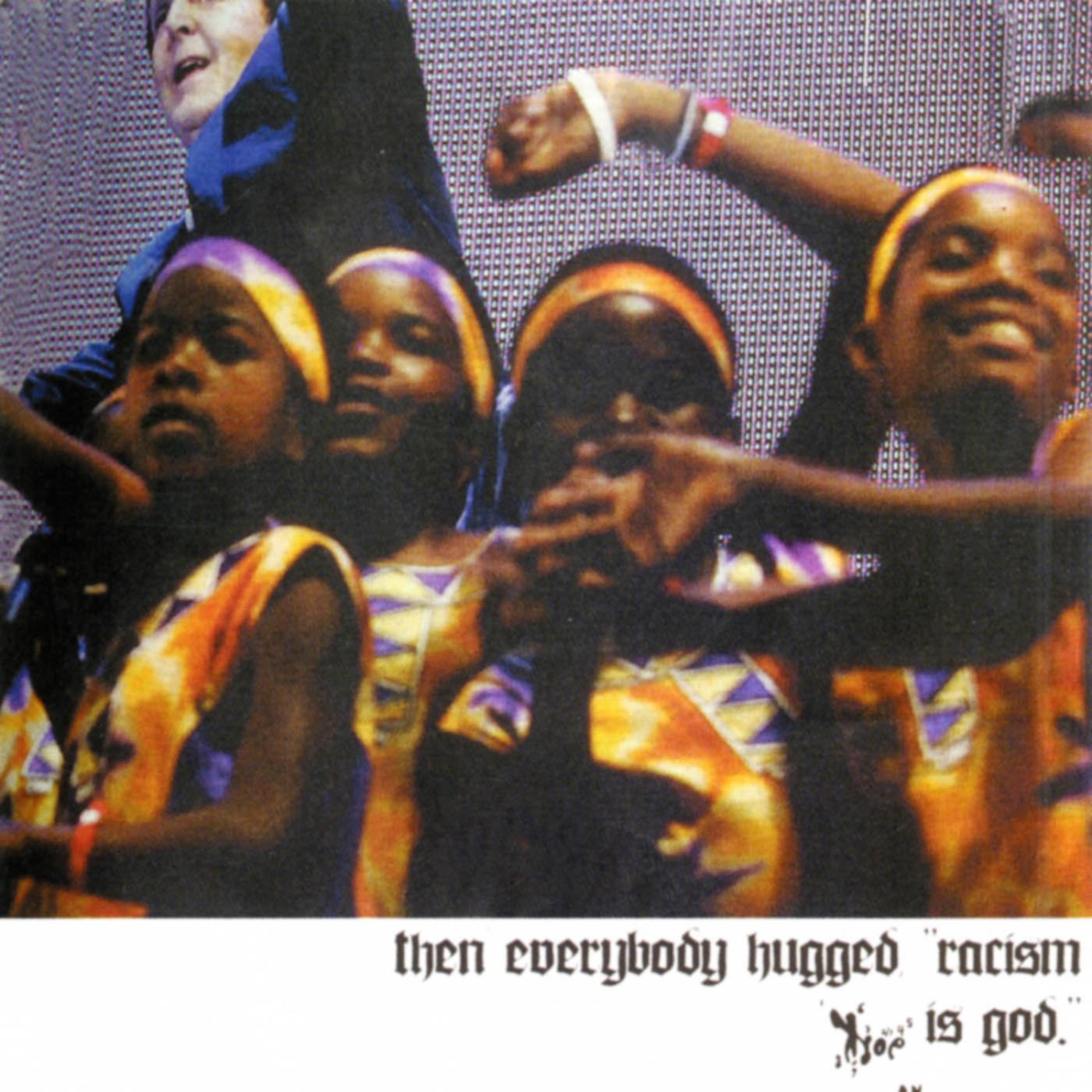 Постер альбома Then Everybody Hugged, "Racism Is God"