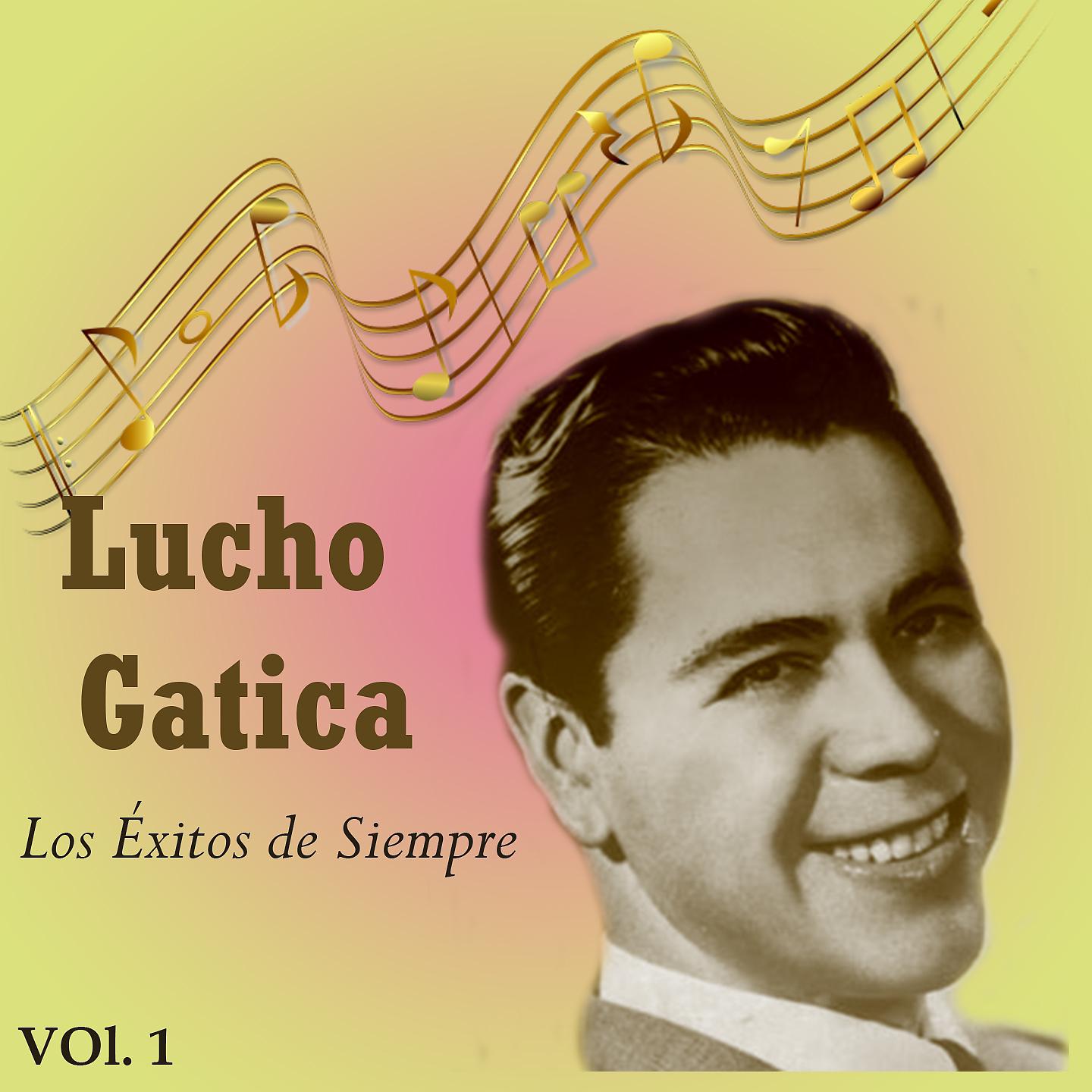 Постер альбома Lucho Gatica - Los Éxitos de Siempre, Vol. 1