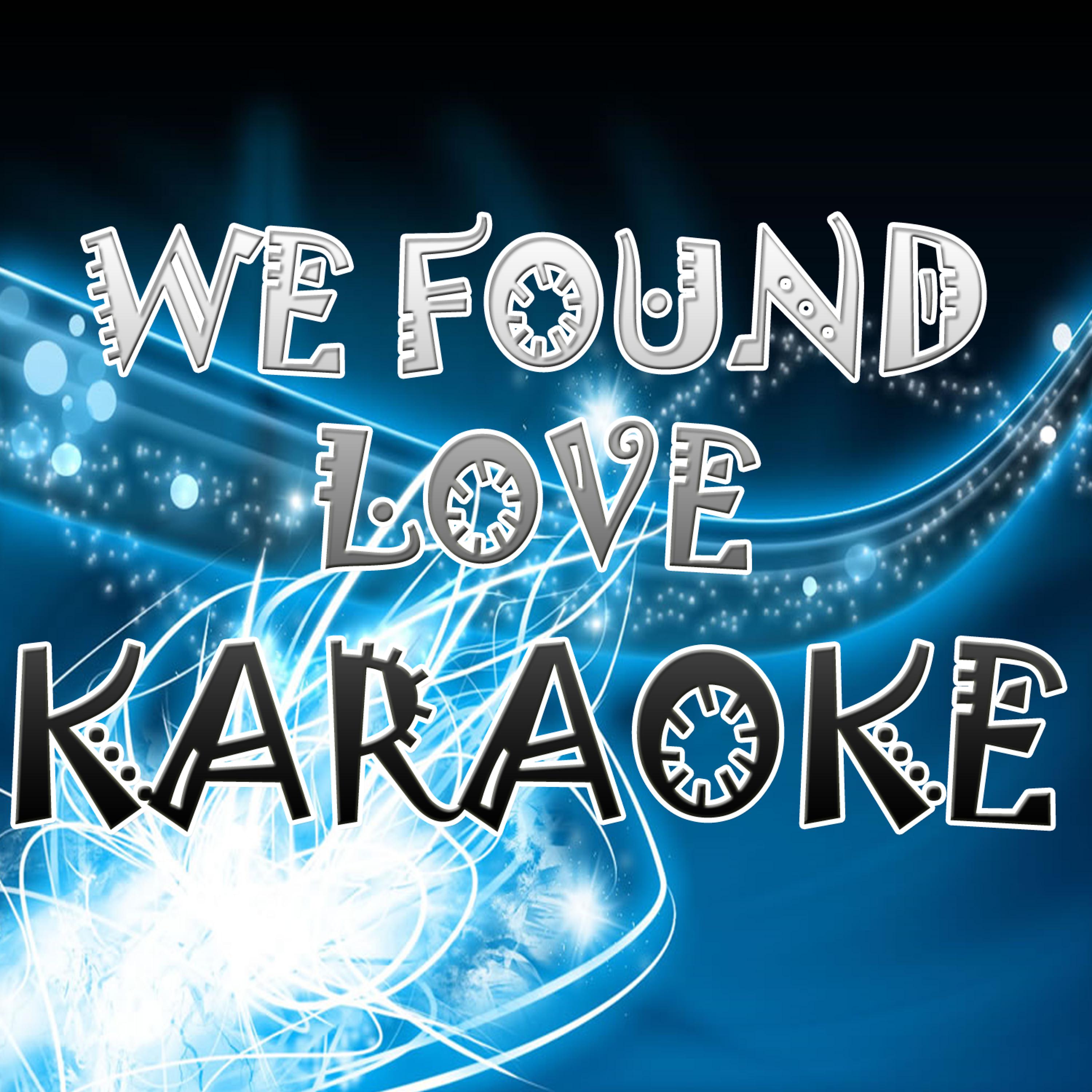 Постер альбома We found love (In the style of Rihanna ft. Calvin Harris) (Karaoke)