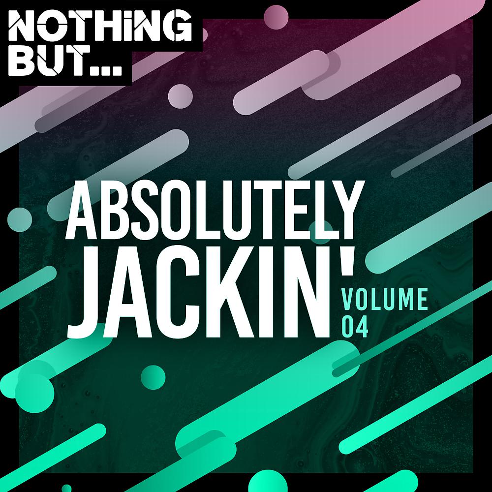 Постер альбома Nothing But... Absolutely Jackin', Vol. 04
