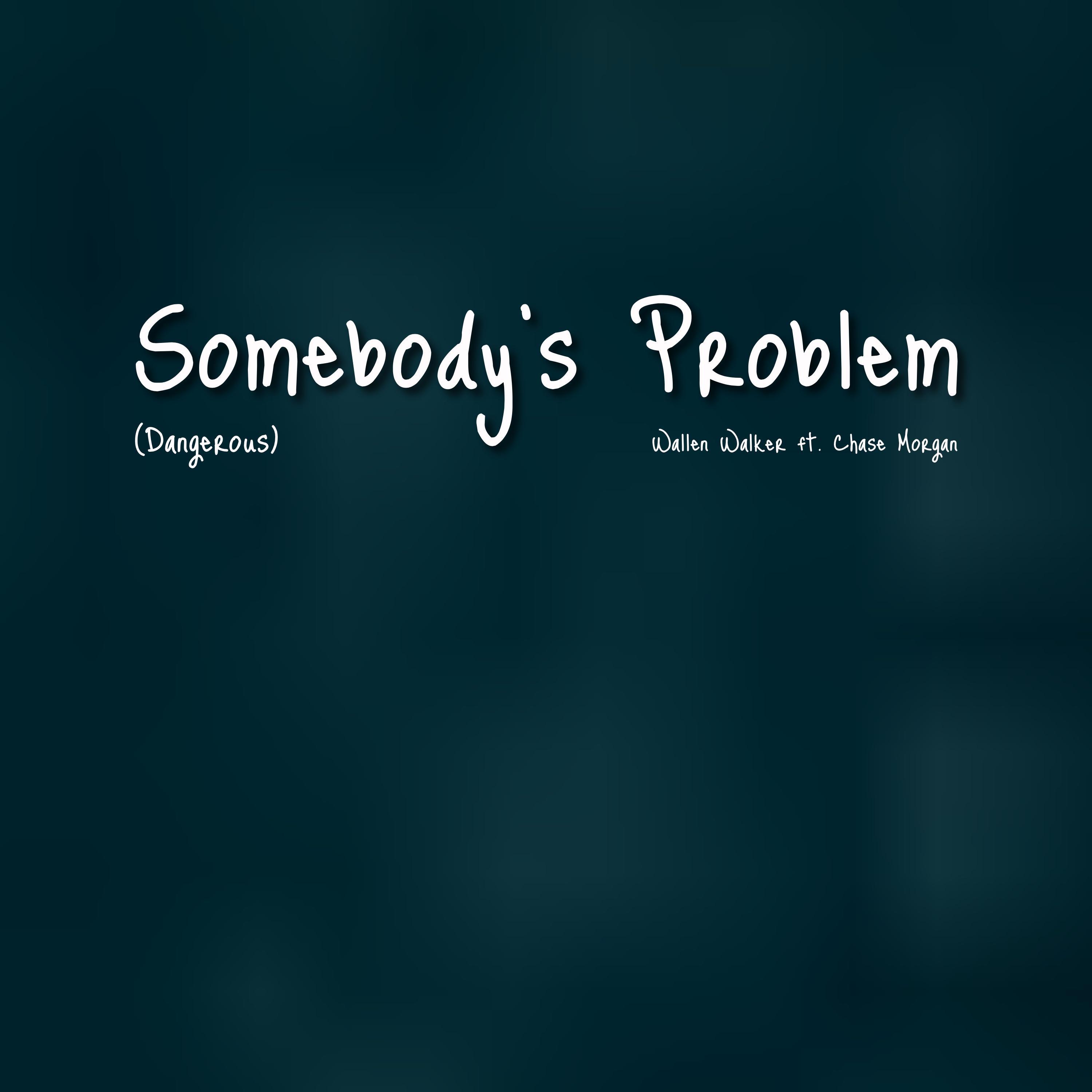 Постер альбома Somebody’s Problem (Dangerous) (feat. Chase Morgan)