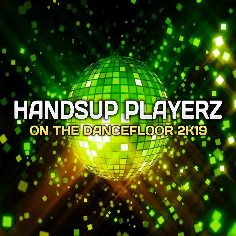 Handsup Playerz - On the Dancefloor 2019 (K-Rocka Remix)