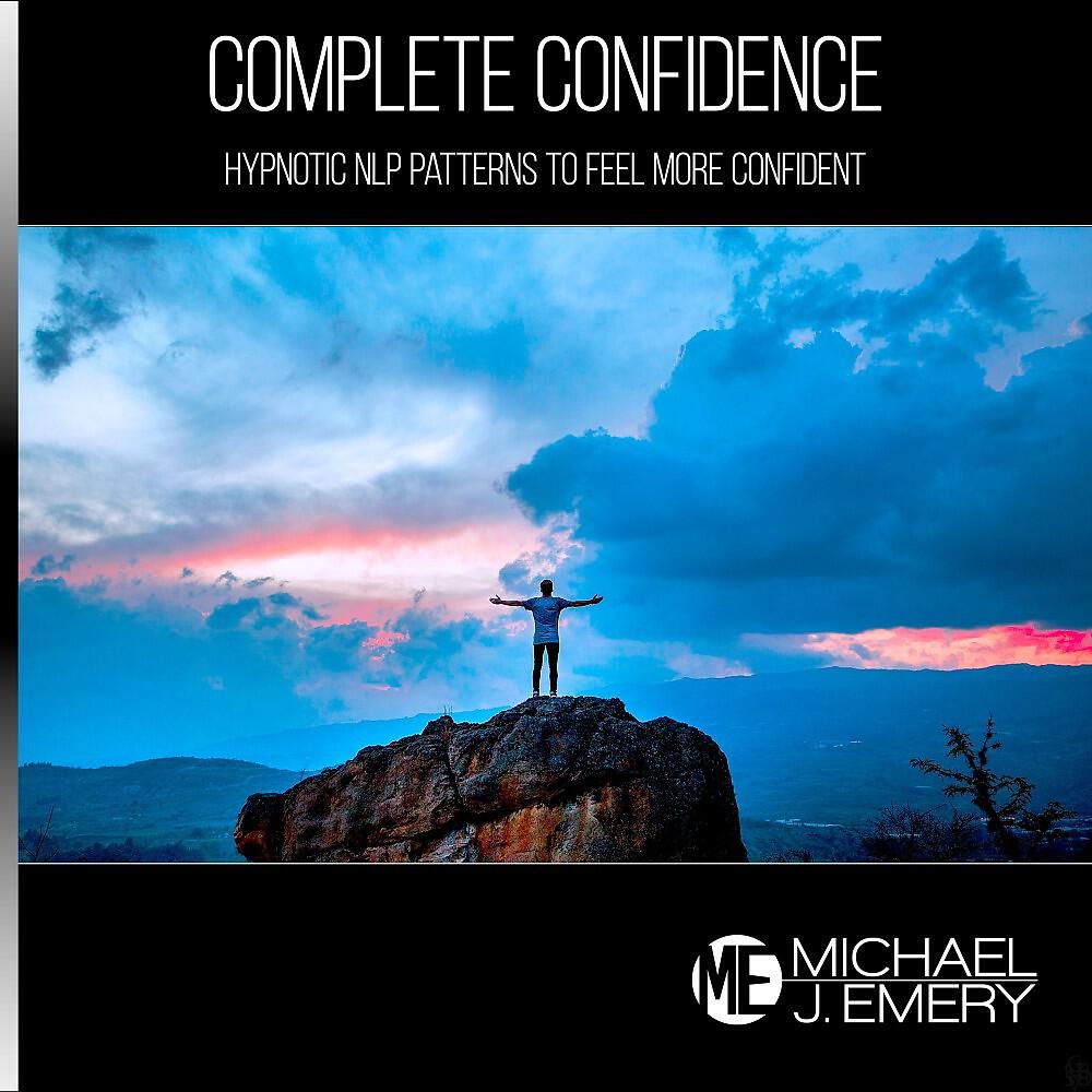Michael J. Emery - Complete Confidence: Hypnotic Nlp Patterns to Feel More Confident
