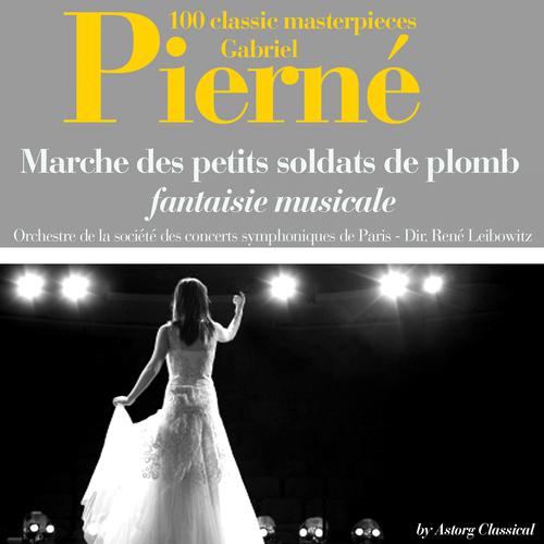 Постер альбома Gabriel Pierné : Marche des petits soldats de plomb